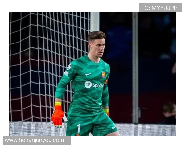 特尔施特根：从守门员到球队灵魂的华丽蜕变与传奇之路